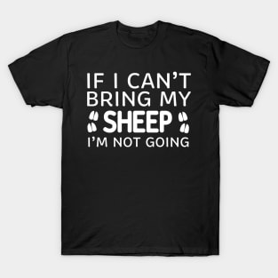 If I Can't Bring My Sheep I'm Not Going T-Shirt